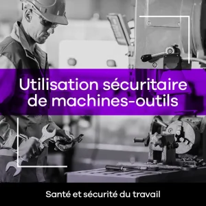 Utilisation sécuritaire de machines-outils